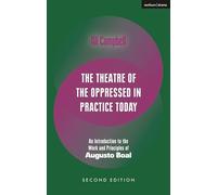 The Theatre of the Oppressed in Practice Today: An Introduction to the Work and Principles of Augusto Boal