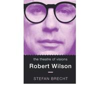 [(The Theatre of Visions: Robert Wilson )] [Author: Stefan Brecht] [Mar-1982]