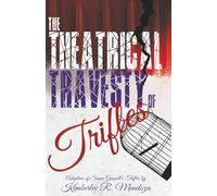The Theatrical Travesty of Trifles: A Comedy in “One-Act”