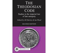 The Theodosian Code: Studies in the Imperial Law of Late Antiquity