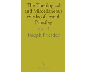 The Theological and Miscellaneous Works of Joseph Priestley