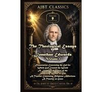 The Theological Essays of Jonathan Edwards. Volume One