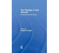 The Theology of John Zizioulas: Personhood and the Church