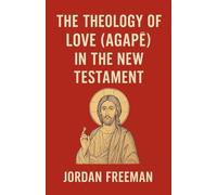 The Theology of Love (Agap¿) in the New Testament