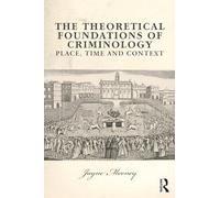 The Theoretical Foundations of Criminology: Place, Time and Context
