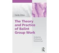 The Theory and Practice of Balint Group Work: Analyzing Professional Relationships