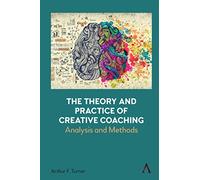 The Theory and Practice of Creative Coaching: Analysis and Methods