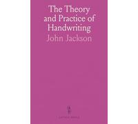 The Theory and Practice of Handwriting: A Practical Manual for the Guidance of School Boards, Teachers, and Students of the Art With Diagrams and Illustrations