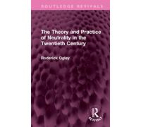 The Theory And Practice Of Neutrality In The Twentieth Century - Roderick Ogley
