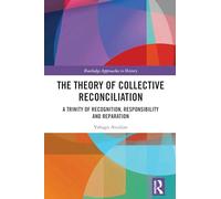 The Theory of Collective Reconciliation: A Trinity of Recognition, Responsibility and Reparation