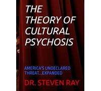 THE THEORY OF CULTURAL PSYCHOSIS: AMERICA'S UNDECLARED THREAT