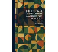 The Theory of Determinants, Matrices, and Invariants