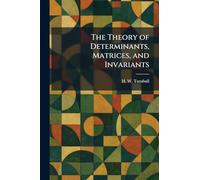 The Theory of Determinants, Matrices, and Invariants