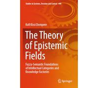 The Theory of Epistemic Fields: Fuzzy-semantic Foundations of Intellectual Categories and Knowledge Factories: 498