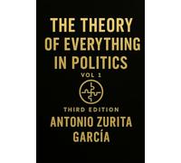 The Theory of Everything in Politics: The Non-Newtonian Model - How Systems Shift, Adapt, and Collapse (Vol. 1)