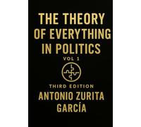 The Theory of Everything in Politics: The Non-Newtonian Model - How Systems Shift, Adapt, and Collapse (Vol. 1)
