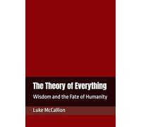 The Theory of Everything: Wisdom and the Fate of Humanity