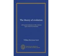 The theory of evolution: with special reference to the evidence upon which it is founded