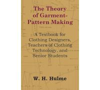 The Theory of Garment-Pattern Making - A Textbook for Clothing Designers, Teachers of Clothing Technology, and Senior Students