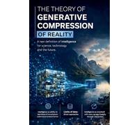 The Theory of Generative Compression of Reality