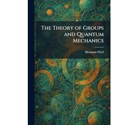 The Theory of Groups and Quantum Mechanics