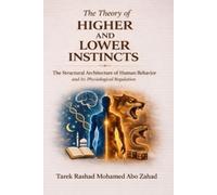 The Theory of HIGHER AND LOWER INSTINCTS: The Structural Architecture of Human Behavior and Its Physiological Regulation