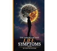 The theory of past life symptoms: Exploring the hidden symptoms of reincarnation in daily life