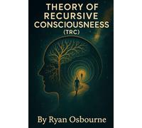 The Theory of Recursive Consciousness.