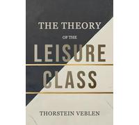 The Theory of the Leisure Class: The Impact of Conspicuous Consumption and Social Hierarchies on Economic Behavior