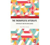 The Therapeutic Afterlife: Spirituality and the New Sacred