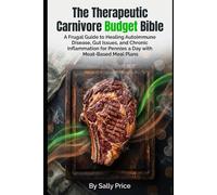 The Therapeutic Carnivore Budget Bible: A Frugal Guide to Healing Autoimmune Disease, Gut Issues, and Chronic Inflammation for Pennies a Day with Meat-Based Meal Plans.