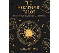 The Therapeutic Tarot: A Path to Purpose, Power, and Practice