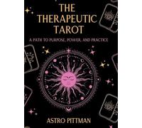The Therapeutic Tarot - Hardcover Edition: A Psychological and Trauma-Informed Approach to Tarot Interpretation for Self-Reflection, Insight, and Therapeutic Practice: 1