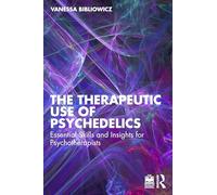 The Therapeutic Use of Psychedelics: Essential Skills and Insights for Psychotherapists