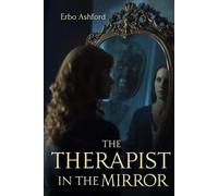 The Therapist in the Mirror: A Psychological Thriller of Mirrors, Mind Games, and Hidden Identities