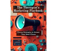 The Therapist’s Marketing Playbook: Proven Strategies to Attract Your Ideal Clients