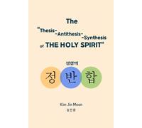 The "Thesis, Antithesis and Synthesis of the Holy Spirit": 성령의 정반합