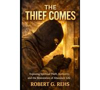 The Thief Comes...: Exposing Spiritual Theft, Authority, and the Restoration of Abundant Life: 3
