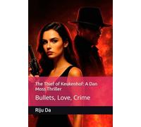 The Thief of Keukenhof: A Dan Moss Thriller: Bullets, Love, Crime