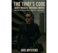 The Thief’s Code: Quiet Wealth, Invisible Moves (Inspired by Neil McCauley from Heat - Unofficial)
