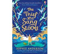 The Thief Who Sang Storms: New for 2022 from bestselling author Sophie Anderson. Step into a fairy tale world of magical adventure.