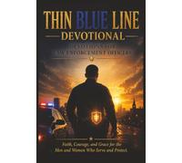 The Thin Blue Line Devotional: Devotions for Law Enforcement Officers: Faith, Courage, and Integrity When the Weight of the Badge Gets Heavy