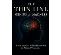 The Thin Line Genius vs. Madness: Where Brilliance Meets Breakdown in the Minds of Visionaries