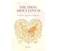 The Thing About Love Is: In All the Ways Love Finds Us