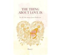 The Thing About Love Is: In All the Ways Love Finds Us