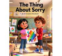 The Thing About Sorry: A Responsibility-Building School Story About Apologizing, Making Amends, Empathy, and Real Accountability for Ages 4-8