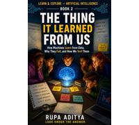 THE THING IT LEARNED FROM US: A story about learning, mistakes, and the machines that remember what we teach them: 2