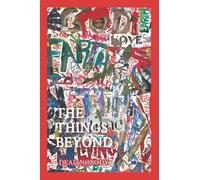 The Things Beyond: Collected Works of a Dead Nobody, 2019-2021