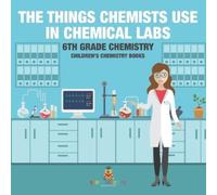 The Things Chemists Use in Chemical Labs 6th Grade Chemistry Childre (Tascabile)