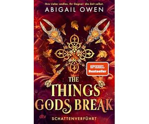 The Things Gods Break - Schattenverführt: Epische Romantasy mit olympischen Göttern und tödlichen Herausforderungen: 2